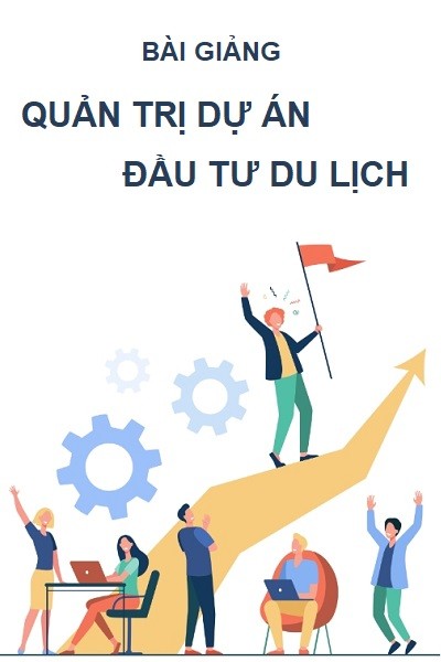 Bài giảng QUẢN TRỊ DỰ ÁN ĐẦU TƯ DU LỊCH