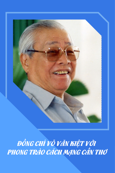 ĐỒNG CHÍ VÕ VĂN KIỆT VỚI  PHONG TRÀO CÁCH MẠNG CẦN THƠ